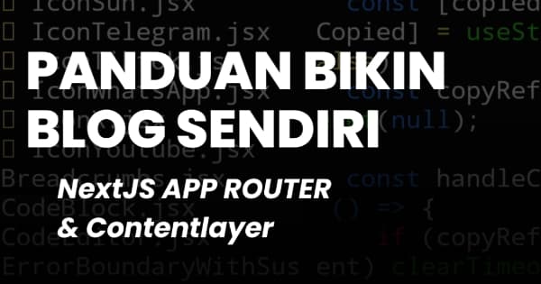 Panduan Bikin Blog Sendiri dengan Next.js, App Router dan Contentlayer